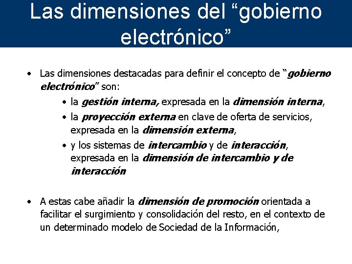 Las dimensiones del “gobierno electrónico” • Las dimensiones destacadas para definir el concepto de