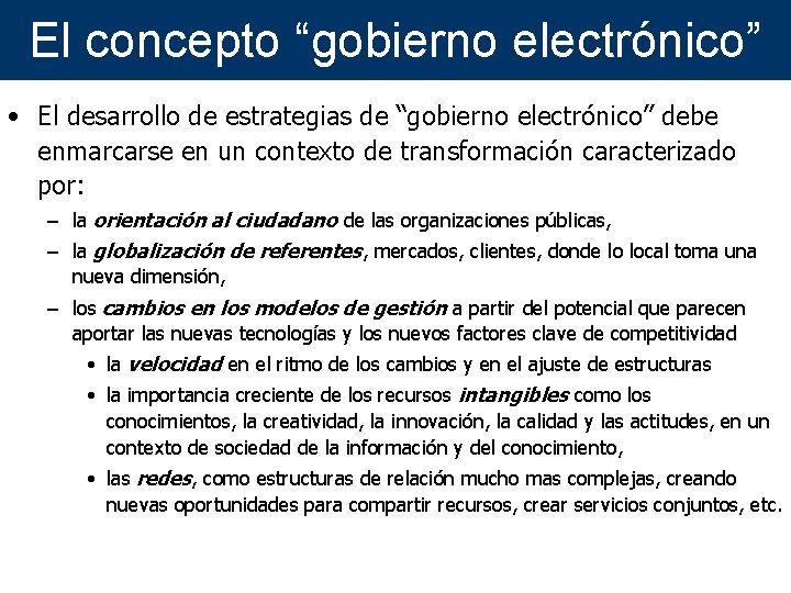 El concepto “gobierno electrónico” • El desarrollo de estrategias de “gobierno electrónico” debe enmarcarse