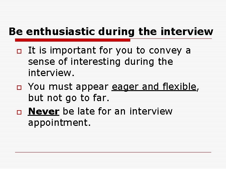 Be enthusiastic during the interview o o o It is important for you to