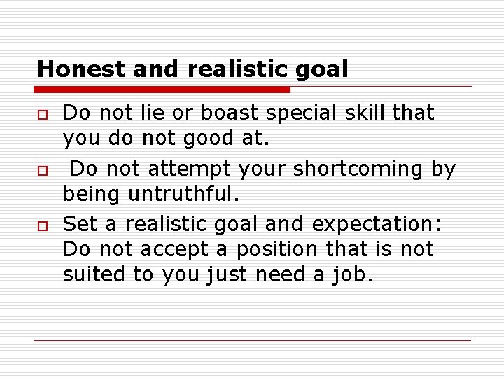 Honest and realistic goal o o o Do not lie or boast special skill