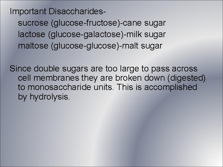 Important Disaccharidessucrose (glucose-fructose)-cane sugar lactose (glucose-galactose)-milk sugar maltose (glucose-glucose)-malt sugar Since double sugars are Important Disaccharidessucrose (glucose-fructose)-cane sugar lactose (glucose-galactose)-milk sugar maltose (glucose-glucose)-malt sugar Since double sugars are
