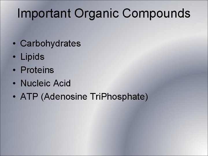 Important Organic Compounds • • • Carbohydrates Lipids Proteins Nucleic Acid ATP (Adenosine Tri. Important Organic Compounds • • • Carbohydrates Lipids Proteins Nucleic Acid ATP (Adenosine Tri.
