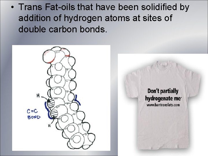 • Trans Fat-oils that have been solidified by addition of hydrogen atoms at • Trans Fat-oils that have been solidified by addition of hydrogen atoms at