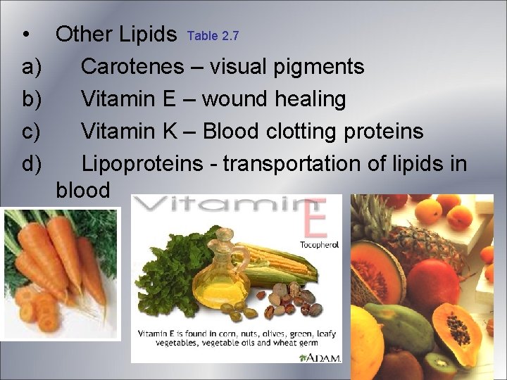 • Other Lipids Table 2. 7 a) Carotenes – visual pigments b) Vitamin • Other Lipids Table 2. 7 a) Carotenes – visual pigments b) Vitamin