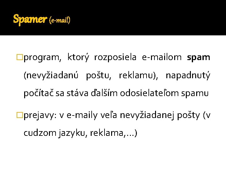 Spamer (e-mail) �program, ktorý rozposiela e-mailom spam (nevyžiadanú poštu, reklamu), napadnutý počítač sa stáva