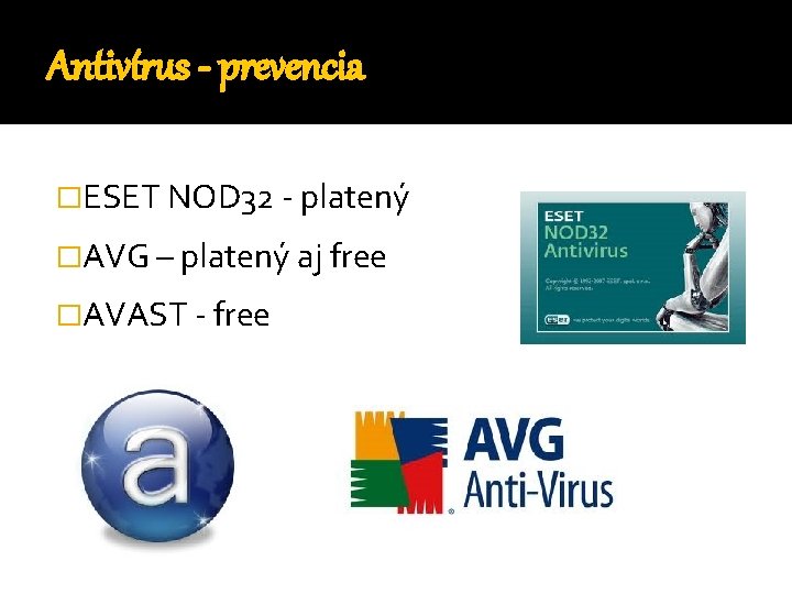 Antivírus - prevencia �ESET NOD 32 - platený �AVG – platený aj free �AVAST