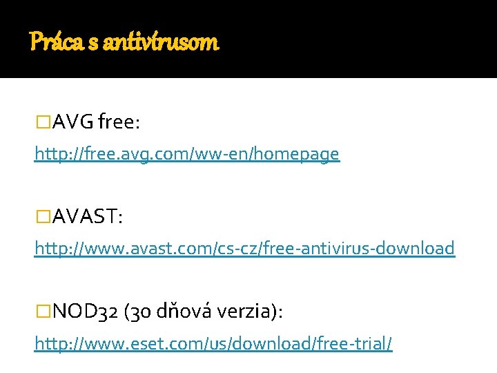 Práca s antivírusom �AVG free: http: //free. avg. com/ww-en/homepage �AVAST: http: //www. avast. com/cs-cz/free-antivirus-download
