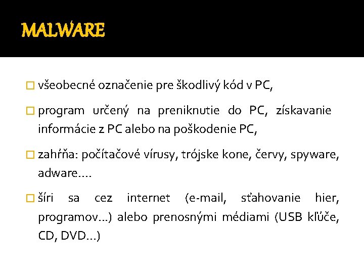 MALWARE � všeobecné označenie pre škodlivý kód v PC, � program určený na preniknutie