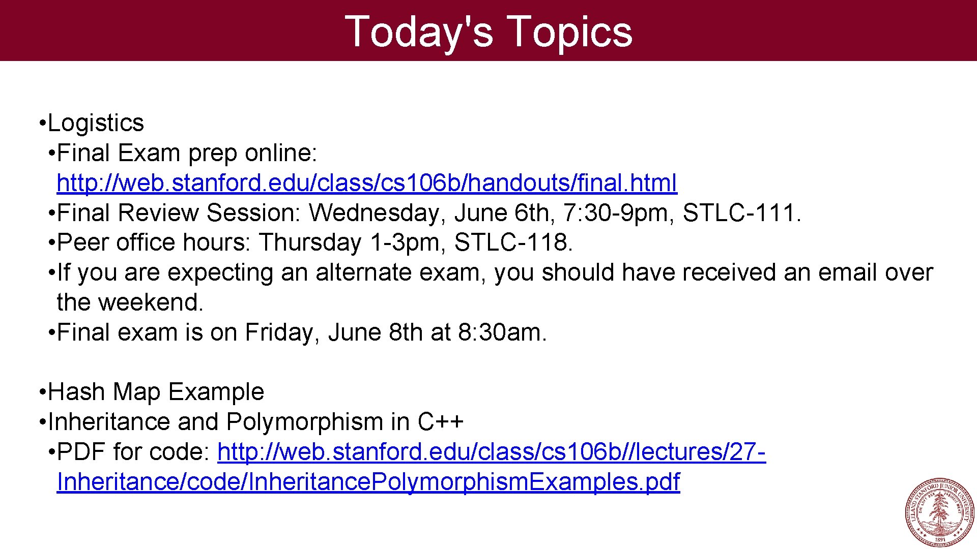 Today's Topics • Logistics • Final Exam prep online: http: //web. stanford. edu/class/cs 106