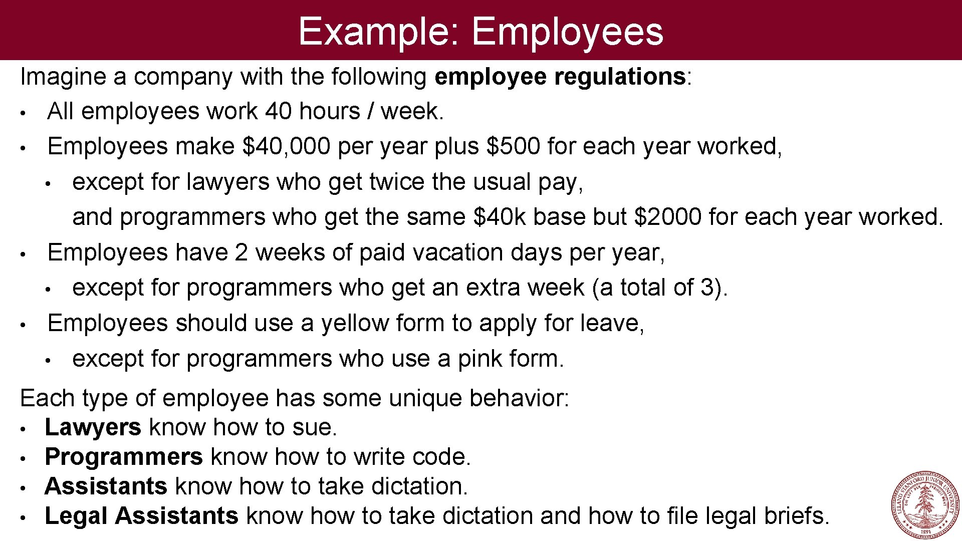 Example: Employees Imagine a company with the following employee regulations: • All employees work