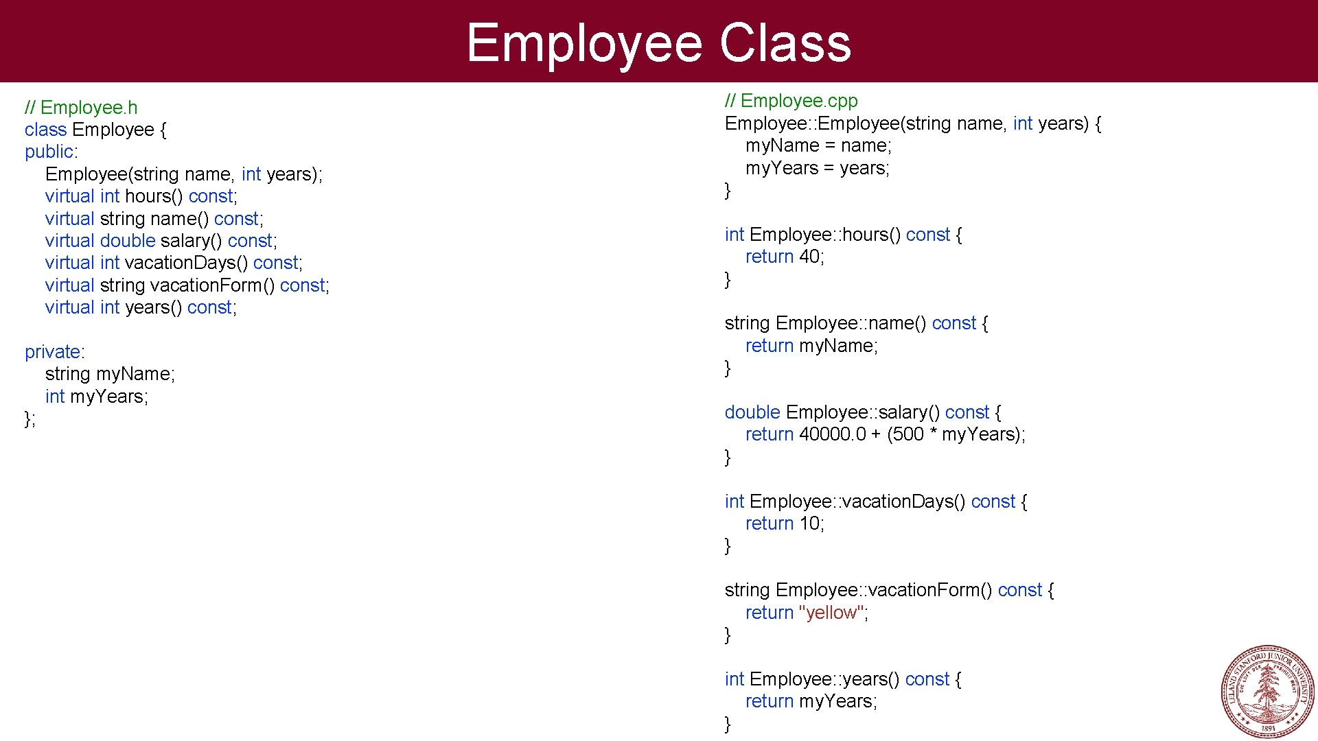 Employee Class // Employee. h class Employee { public: Employee(string name, int years); virtual
