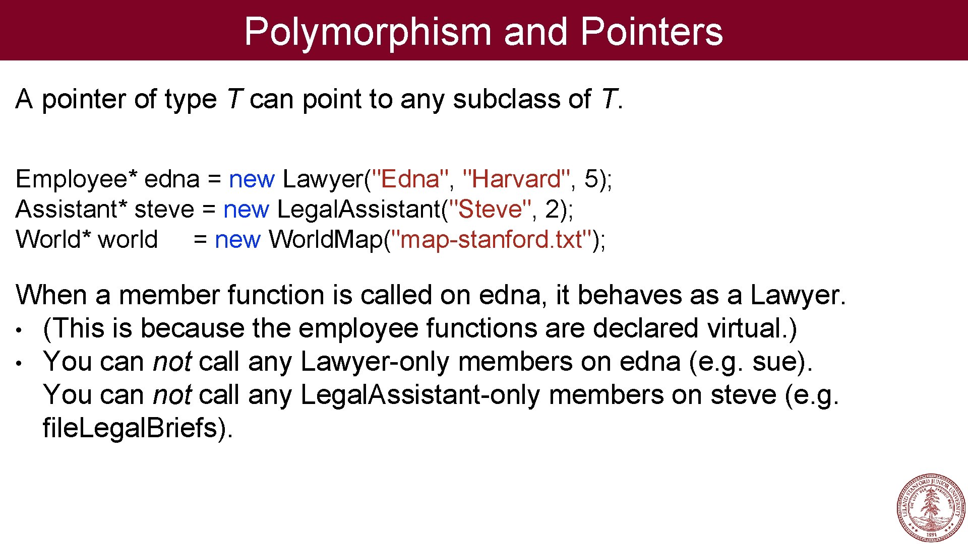 Polymorphism and Pointers A pointer of type T can point to any subclass of