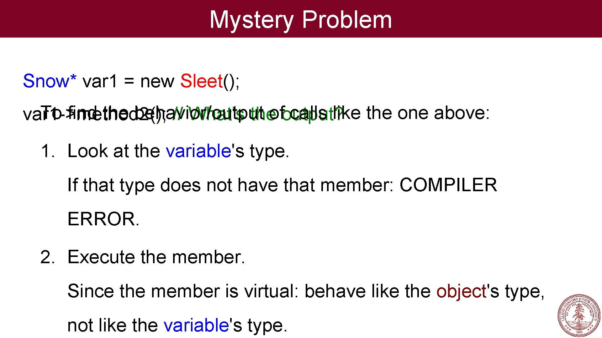 Mystery Problem Snow* var 1 = new Sleet(); To find the behavior/output calls like