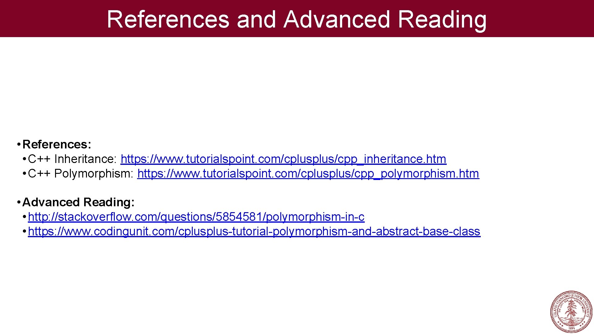 References and Advanced Reading • References: • C++ Inheritance: https: //www. tutorialspoint. com/cplus/cpp_inheritance. htm