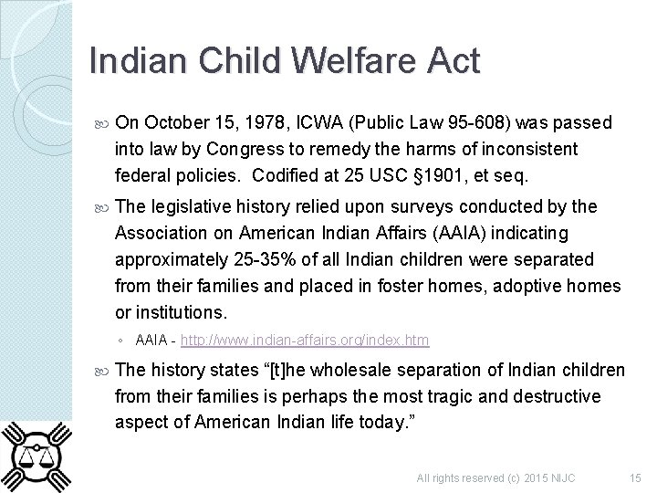 Indian Child Welfare Act On October 15, 1978, ICWA (Public Law 95 -608) was