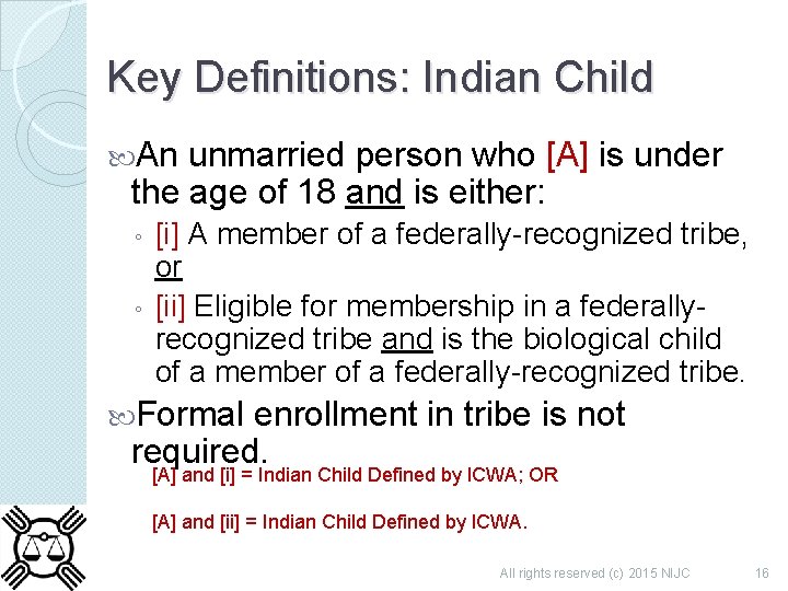 Key Definitions: Indian Child An unmarried person who [A] is under the age of