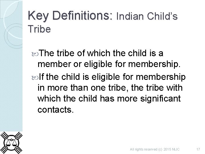 Key Definitions: Indian Child’s Tribe The tribe of which the child is a member