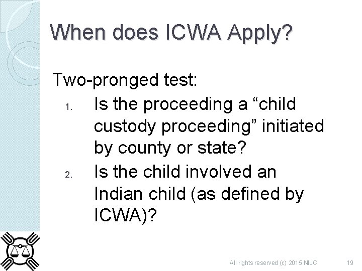 When does ICWA Apply? Two-pronged test: 1. Is the proceeding a “child custody proceeding”