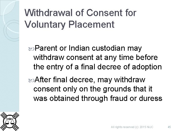 Withdrawal of Consent for Voluntary Placement Parent or Indian custodian may withdraw consent at