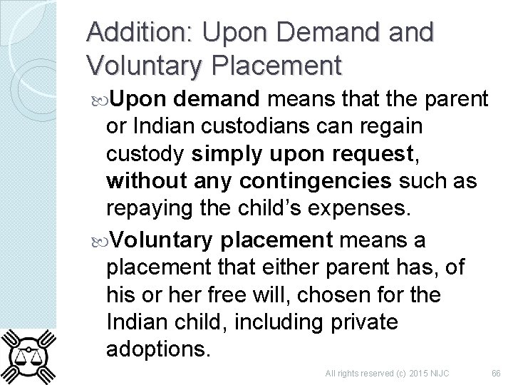 Addition: Upon Demand Voluntary Placement Upon demand means that the parent or Indian custodians