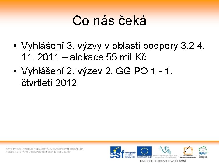 Co nás čeká • Vyhlášení 3. výzvy v oblasti podpory 3. 2 4. 11.