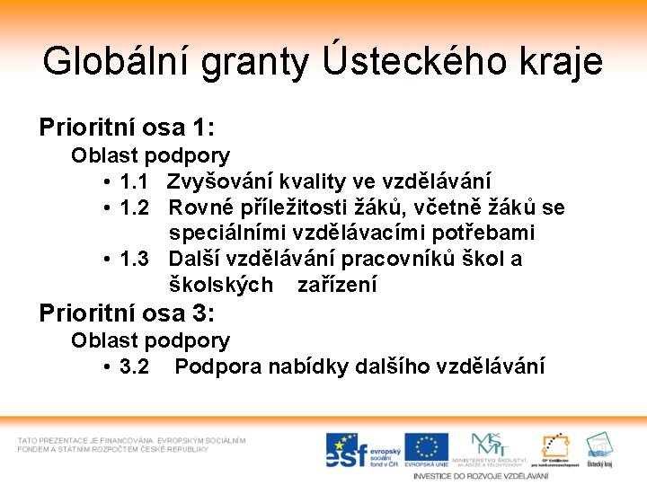 Globální granty Ústeckého kraje Prioritní osa 1: Oblast podpory • 1. 1 Zvyšování kvality