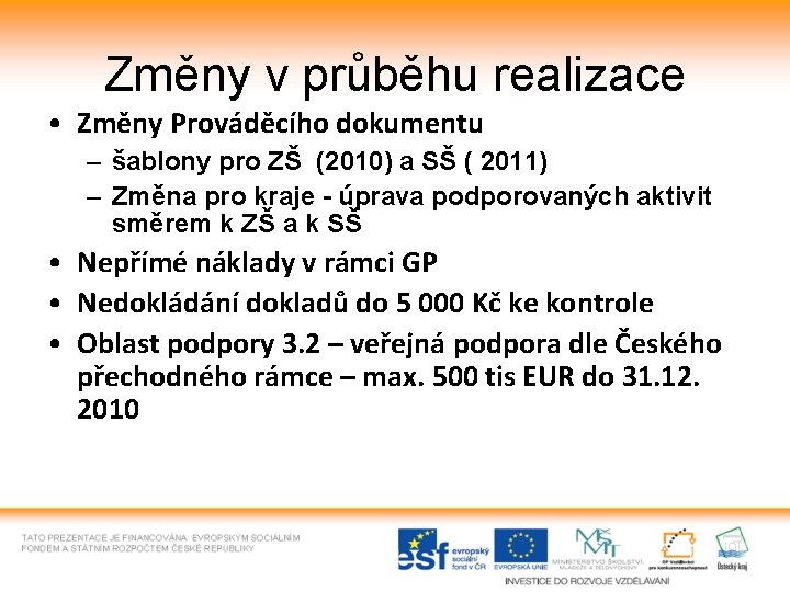 Změny v průběhu realizace • Změny Prováděcího dokumentu – šablony pro ZŠ (2010) a