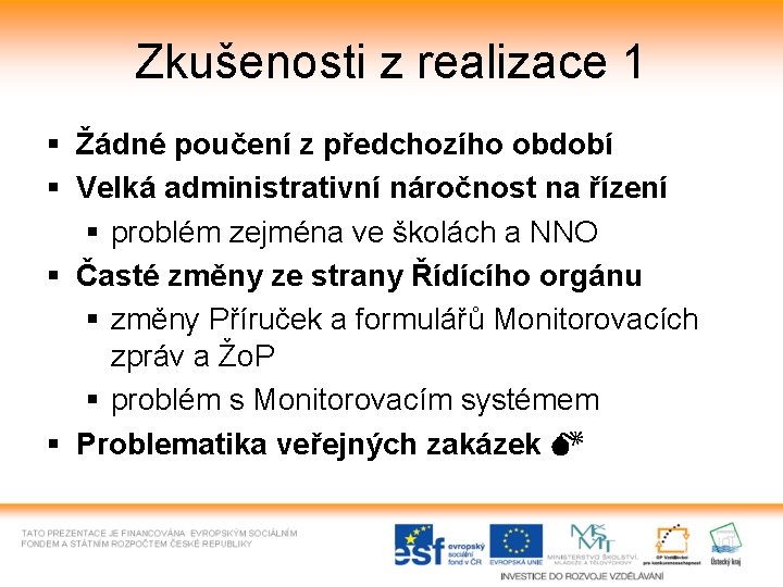 Zkušenosti z realizace 1 § Žádné poučení z předchozího období § Velká administrativní náročnost