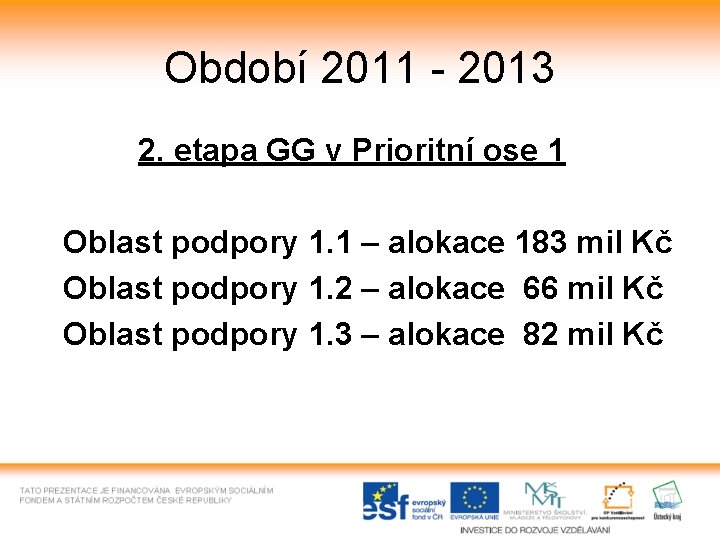 Období 2011 - 2013 2. etapa GG v Prioritní ose 1 Oblast podpory 1.