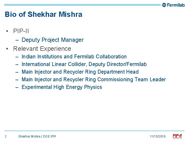 Bio of Shekhar Mishra • PIP-II – Deputy Project Manager • Relevant Experience –