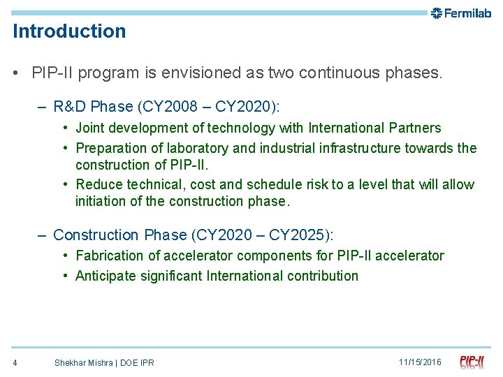 Introduction • PIP-II program is envisioned as two continuous phases. – R&D Phase (CY