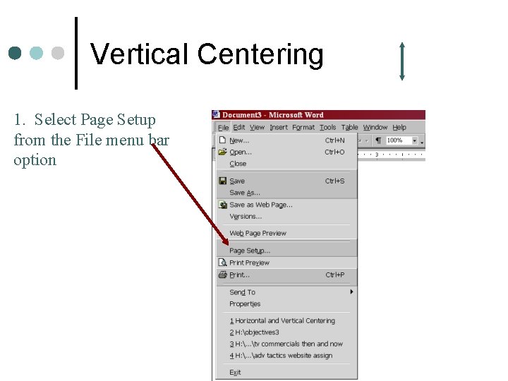 Vertical Centering 1. Select Page Setup from the File menu bar option 