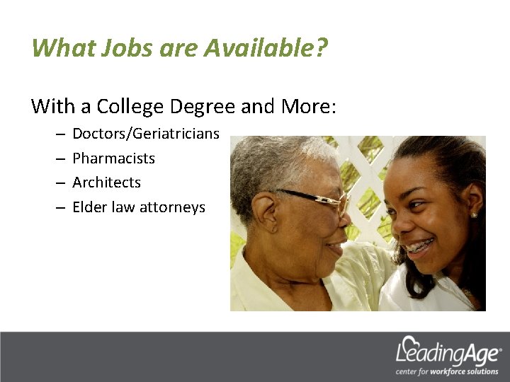 What Jobs are Available? With a College Degree and More: – – Doctors/Geriatricians Pharmacists