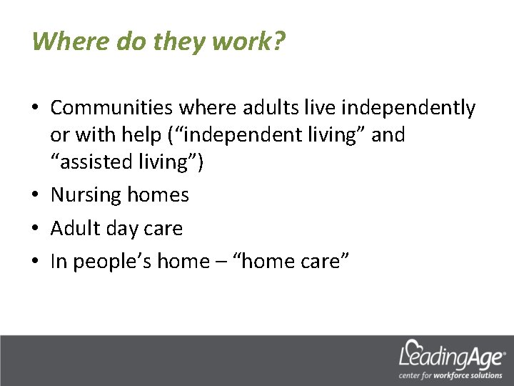Where do they work? • Communities where adults live independently or with help (“independent