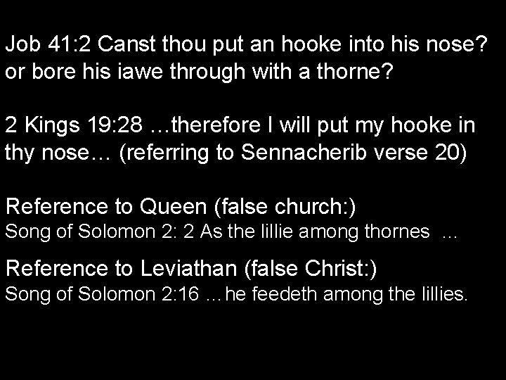 Job 41: 2 Canst thou put an hooke into his nose? or bore his