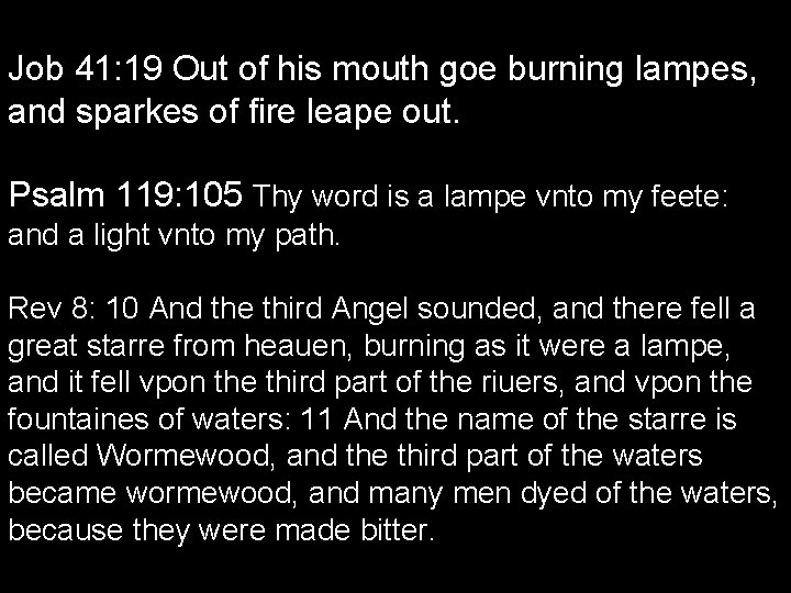 Job 41: 19 Out of his mouth goe burning lampes, and sparkes of fire