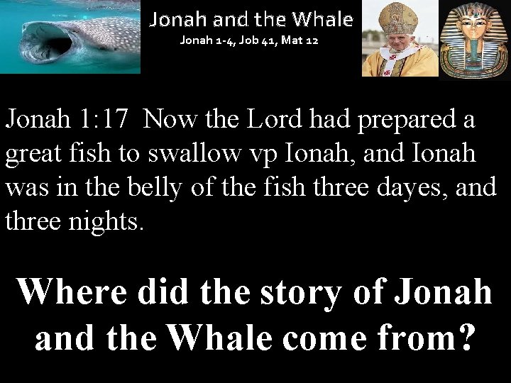 Jonah and the Whale Jonah 1 -4, Job 41, Mat 12 Jonah 1: 17