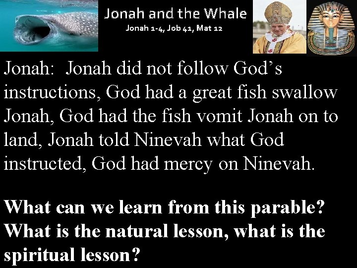 Jonah and the Whale Jonah 1 -4, Job 41, Mat 12 Jonah: Jonah did