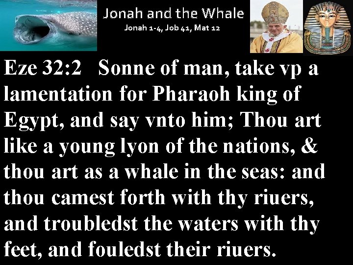 Jonah and the Whale Jonah 1 -4, Job 41, Mat 12 Eze 32: 2