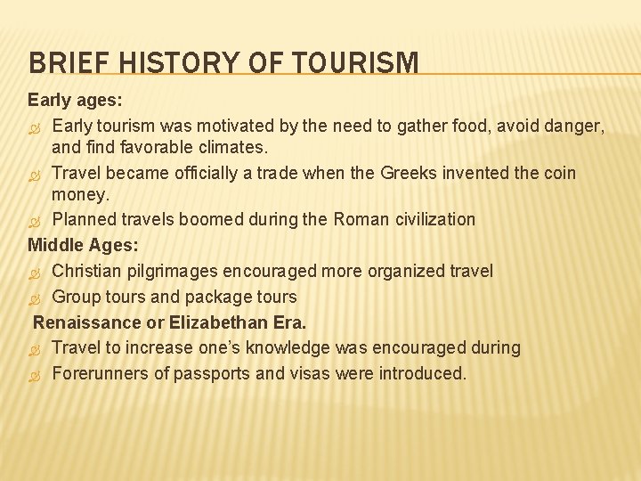 BRIEF HISTORY OF TOURISM Early ages: Early tourism was motivated by the need to