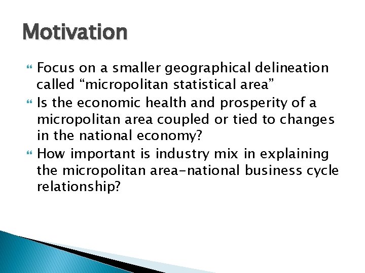 Motivation Focus on a smaller geographical delineation called “micropolitan statistical area” Is the economic