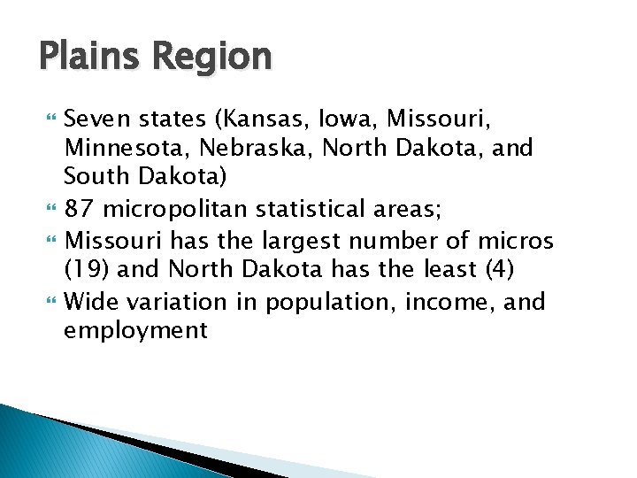 Plains Region Seven states (Kansas, Iowa, Missouri, Minnesota, Nebraska, North Dakota, and South Dakota)