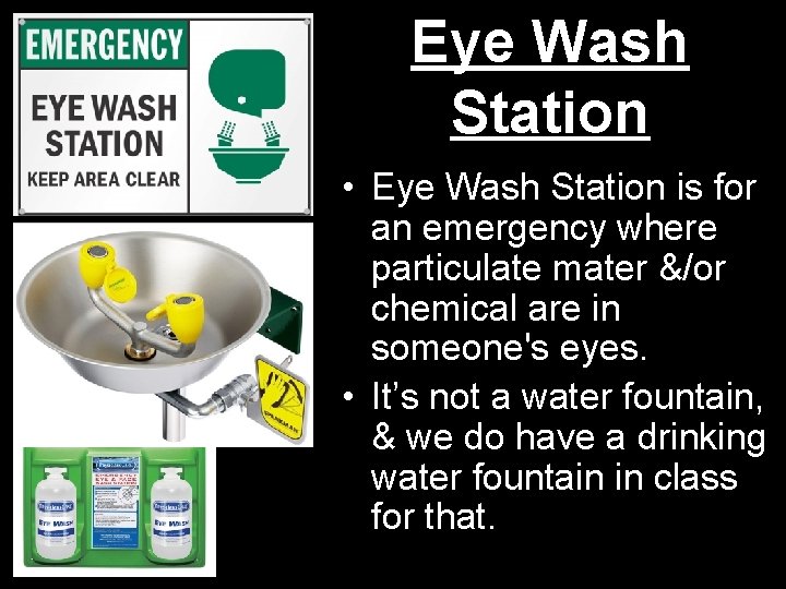Eye Wash Station • Eye Wash Station is for an emergency where particulate mater