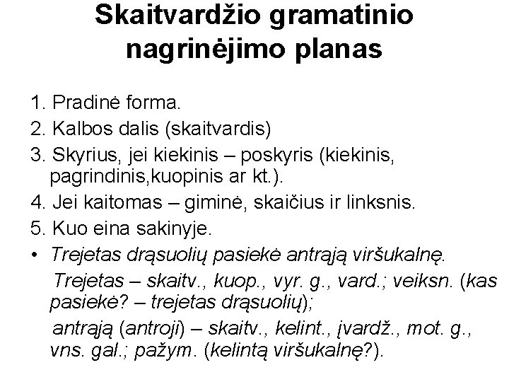 Skaitvardžio gramatinio nagrinėjimo planas 1. Pradinė forma. 2. Kalbos dalis (skaitvardis) 3. Skyrius, jei