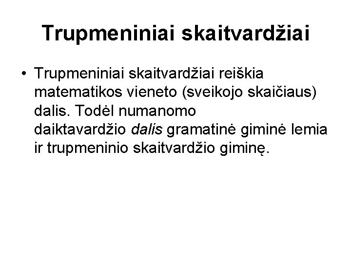 Trupmeniniai skaitvardžiai • Trupmeniniai skaitvardžiai reiškia matematikos vieneto (sveikojo skaičiaus) dalis. Todėl numanomo daiktavardžio