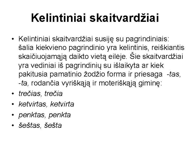 Kelintiniai skaitvardžiai • Kelintiniai skaitvardžiai susiję su pagrindiniais: šalia kiekvieno pagrindinio yra kelintinis, reiškiantis