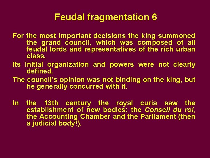 Feudal fragmentation 6 For the most important decisions the king summoned the grand council,