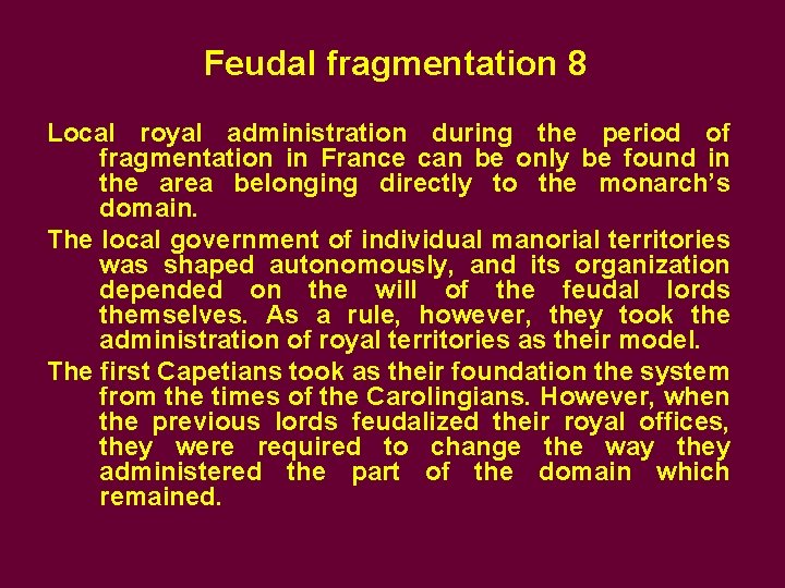 Feudal fragmentation 8 Local royal administration during the period of fragmentation in France can
