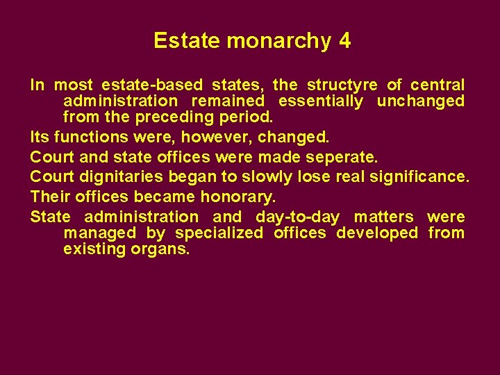 Estate monarchy 4 In most estate-based states, the structyre of central administration remained essentially