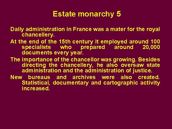 Estate monarchy 5 Daily administration in France was a mater for the royal chancellery.